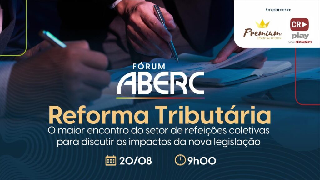 Fórum ABERC: Reforma Tributária | Impactos e Desafios para o Setor de Refeições Coletivas – 20/08